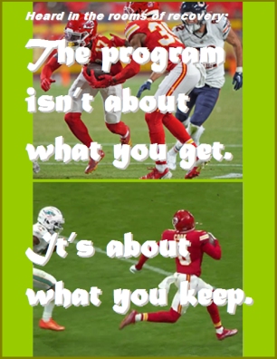 Heard in the rooms of recovery: The program isn't about what you get. It's about what you keep. #WhatYouGet #WhatYouKeep #Recovery